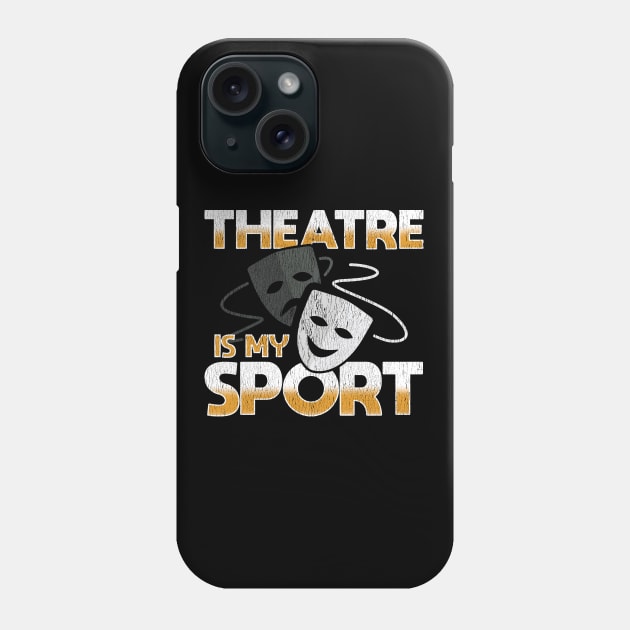 Theatre - Theatre Is My Sport Phone Case by Kudostees