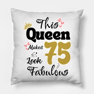 This Queen Makes 75 Look Fabulous 75Th Birthday Pillow