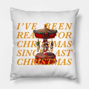 I’ve been ready for Christmas since last Christmas Pillow