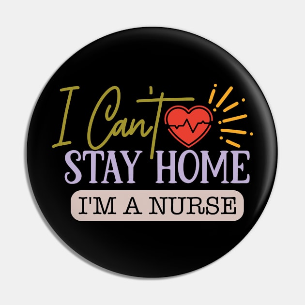 I can't stay home I'm a nurse Pin by NJORDUR