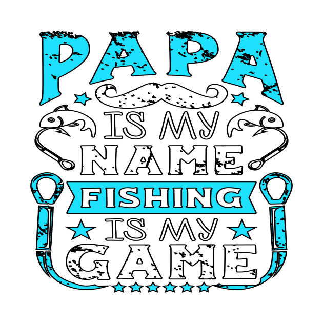 Papa Is My Name Fishing Is My Game by sherifelfaky