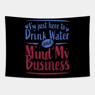 I'M Just Here To Drink Water And Mind My Business Tapestry