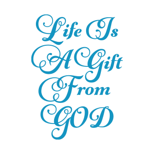 Life Is A Gift From God T-Shirt