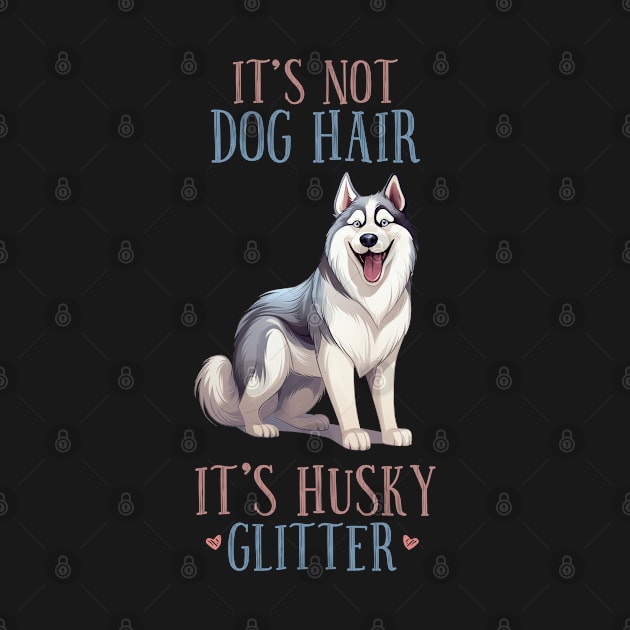 It's not dog hair, it's Husky Glitter Funny Husky Lover Tie Dye Gift by BadDesignCo