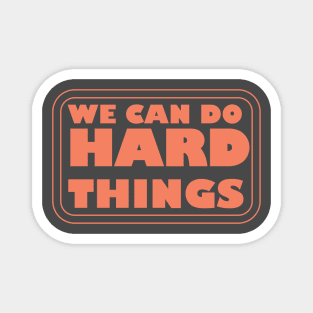 We Can Do Hard Things - Empowering Motivation for Success Magnet