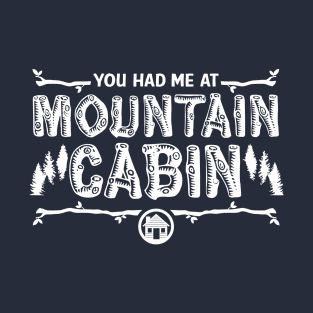 You Had Me at Mountain Cabin T-Shirt