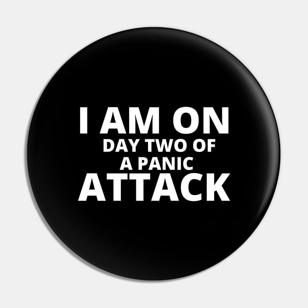 I AM ON DAY TWO OF A PANIC ATTACK BLACK Pin by Just Simple and Awesome