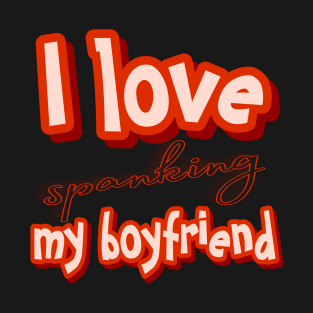 I love my boyfriend T-Shirt