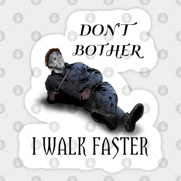 Michael Always Walks Faster - Michael Myers - Sticker
