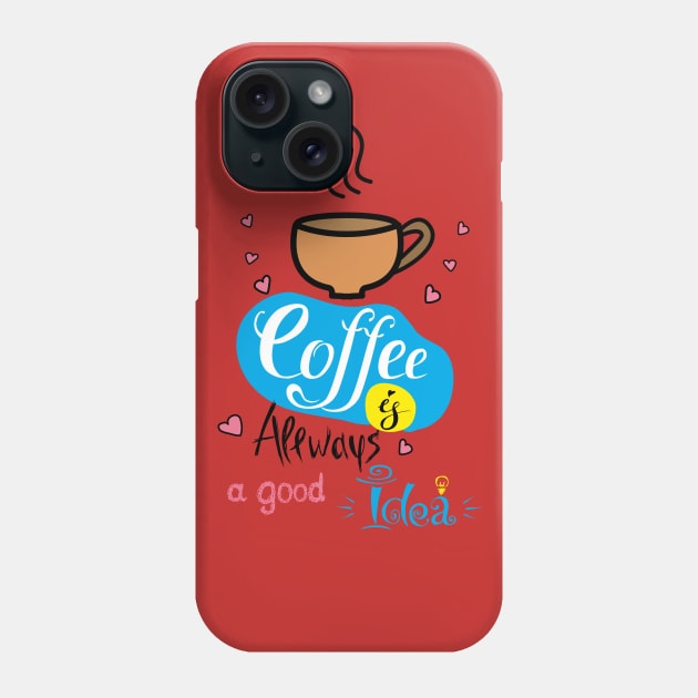 Coffee is allways a good idea Phone Case by naum