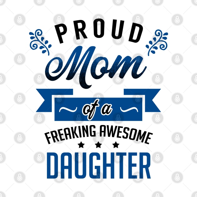 Proud Mom of a Freaking Awesome Daughter by KsuAnn