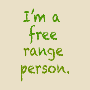 I'm a free range person. T-Shirt