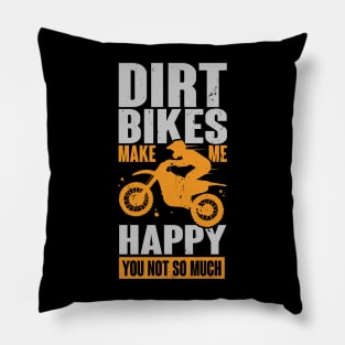 Dirt Bikes Make Me Happy You Not So Much Pillow