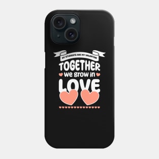 My Students Are My Valentine, Together we grow in love Phone Case