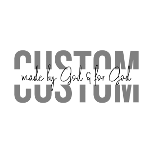 Custom made by God & for God design: Grey & black font text color. T-Shirt