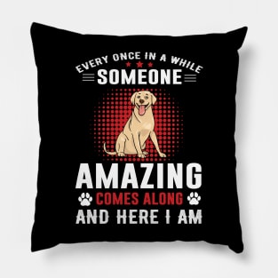 Every Once In Awhile Someone Amazing Comes Along Pillow