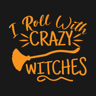 I roll with Crazy Witches | Halloween 2023 T-Shirt