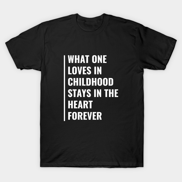 Childhood Love Stays In The Heart Forever - Childhood - T-Shirt