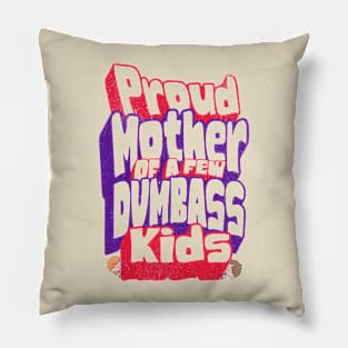 Sarcastic Proud Mother Of A Few Dumb-ass Kids Mother's Day Pillow