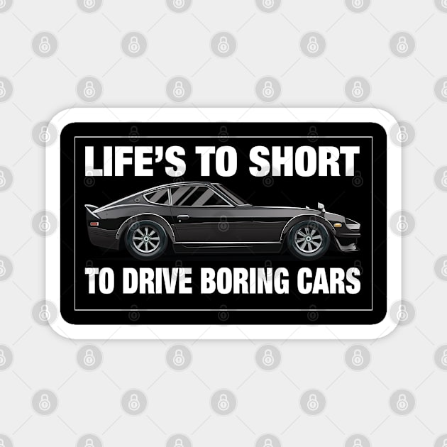 Life's Too Short to Drive Boring Cars 240z for Men Magnet by clintoss