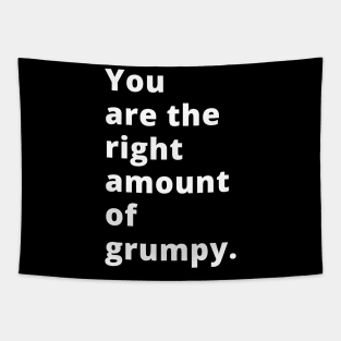 You Are The Right Amount Of Grumpy. Funny Valentines Day Saying. Tapestry