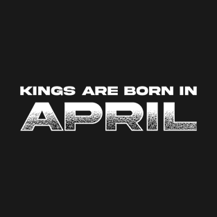 Kings are born in April T-Shirt