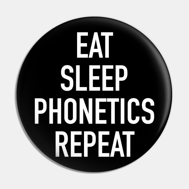 Eat Sleep Phonetics Repeat - Funny Linguist Saying Pin by isstgeschichte