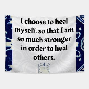 I choose to heal myself so that I am so much stronger in order to heal others Tapestry