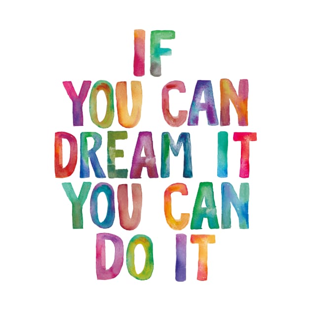 If You Can Dream It You Can Do It by MotivatedType