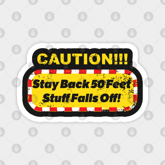 Caution!!! Stay Back 50 Feet! Magnet by GrumpyDog