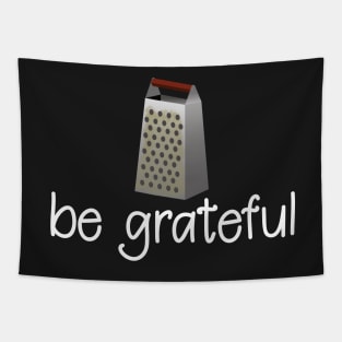 Be Grateful - Funny Inspirational T-Shirt Tapestry