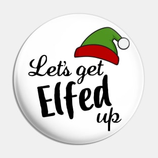 Let's Get Elfed Up Pin