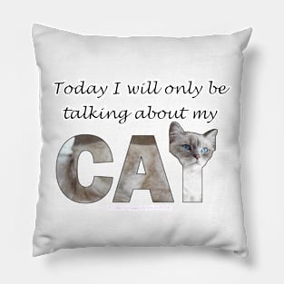 Today I will only be talking about my cat - white cat, siamese cat oil painting word art Pillow