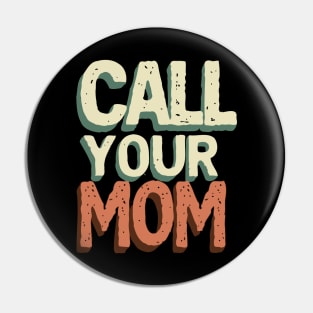 Call your mom // Vintage Text Design Pin