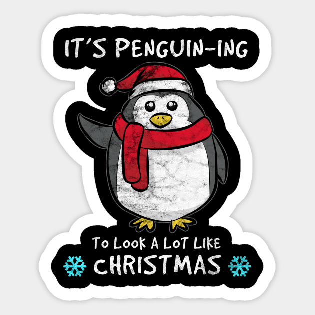 CHRISTMAS - It's Penguin-ing To Look A Lot Like Christmas - Christmas Day - Sticker