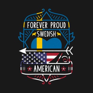 Forever Proud Swedish American - Sweden Heart T-Shirt