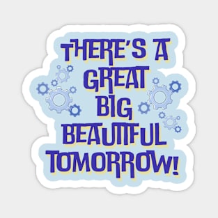 There’s a Great Big Beautiful Tomorrow Magnet