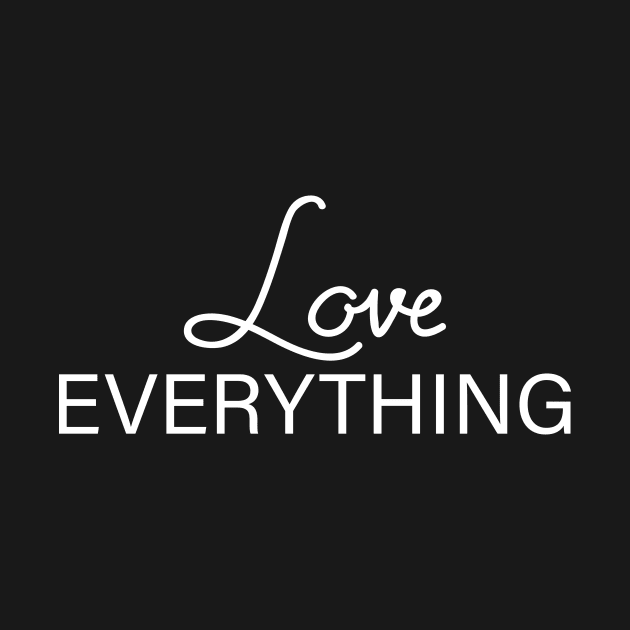 LOVE EVERYTHING by BeDesignerWorld