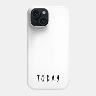 "Today" minimalistic quote design Phone Case