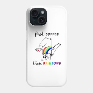 First Coffee Then Rainbows Phone Case