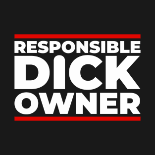 Responsible Dick Owner T-Shirt