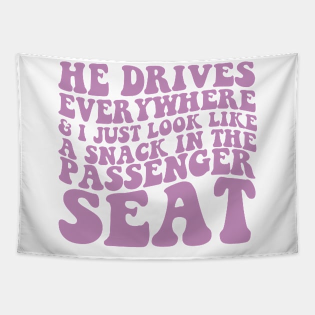 He Drives Everywhere & I Just Look Like A Snack In The Passenger Seat,  Passenger Seat Princess, Unisex Tapestry by Y2KERA