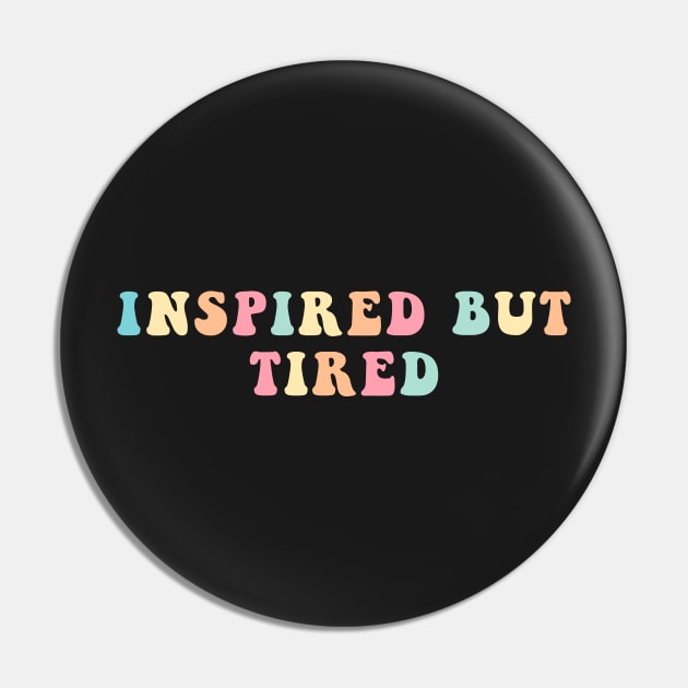 Inspired But Tired Pin by CityNoir