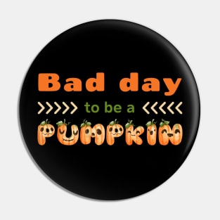 Bad Day To Be A Pumpkin Funny Cute Kawaii Pin