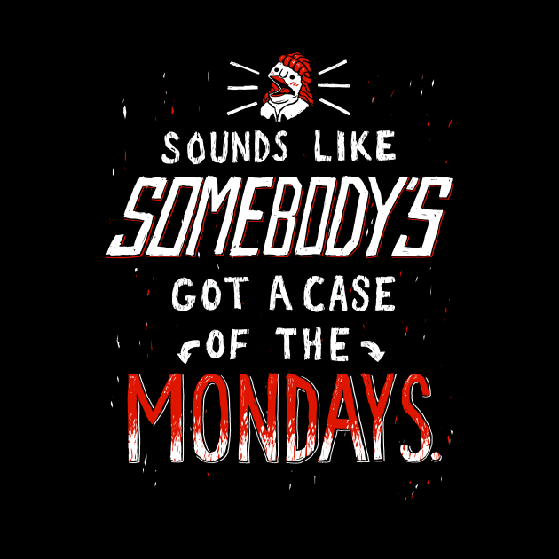 A Case of the Mondays T Shirt by RonanLynam