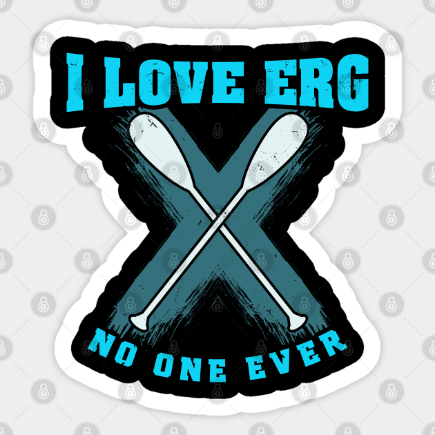 I love ERG - said no one ever - Funny Rowing Machine Exercise - Training - Sticker