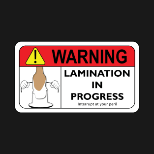 WARNING - Lamination in Progress T-Shirt