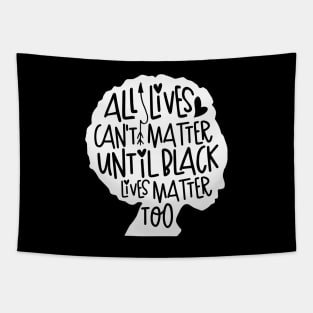 All Loves Can't Matter Until Black Lives Matter Too Tapestry