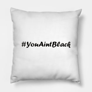 you aint black 2020 Pillow