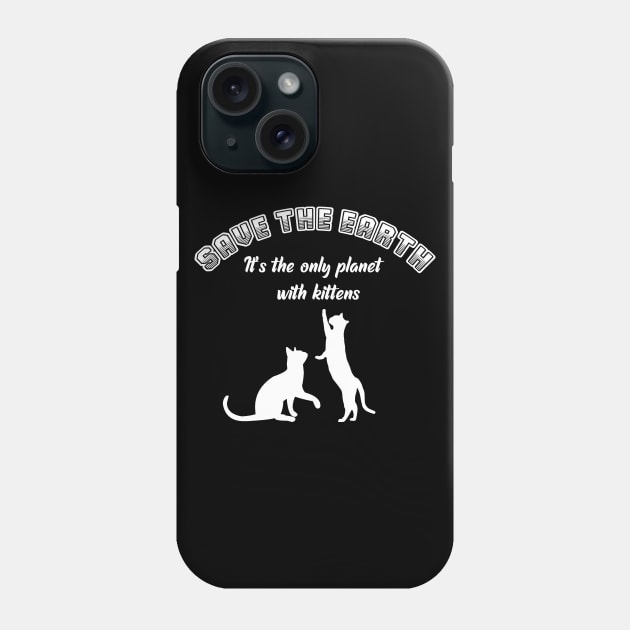 Save the earth! It's the only planet with kittens - cat lover print Phone Case by XOZ